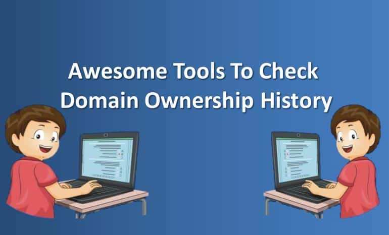 10 Awesome Tools To Check Domain Ownership History