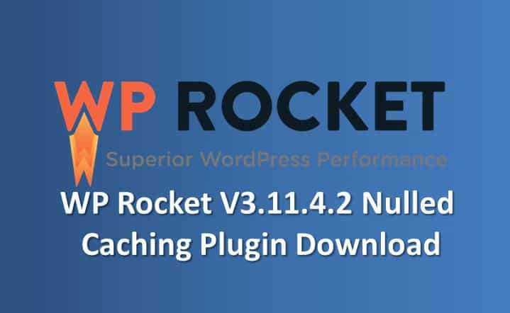 WP Rocket V3.11.4.2 Nulled Caching Plugin Download – Crack Premium Version WP Rocket Nulled